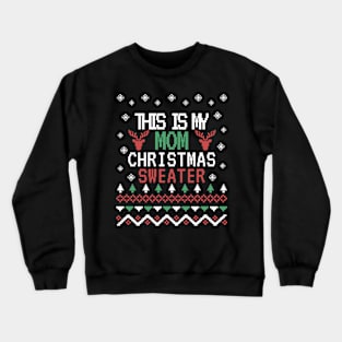 this is my mom christmas sweater, ugly christmas sweater for mom Crewneck Sweatshirt